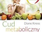 Zmień sposób odżywiania na lepszy! Recenzja książki: "Cud metaboliczny" Diane Kress
